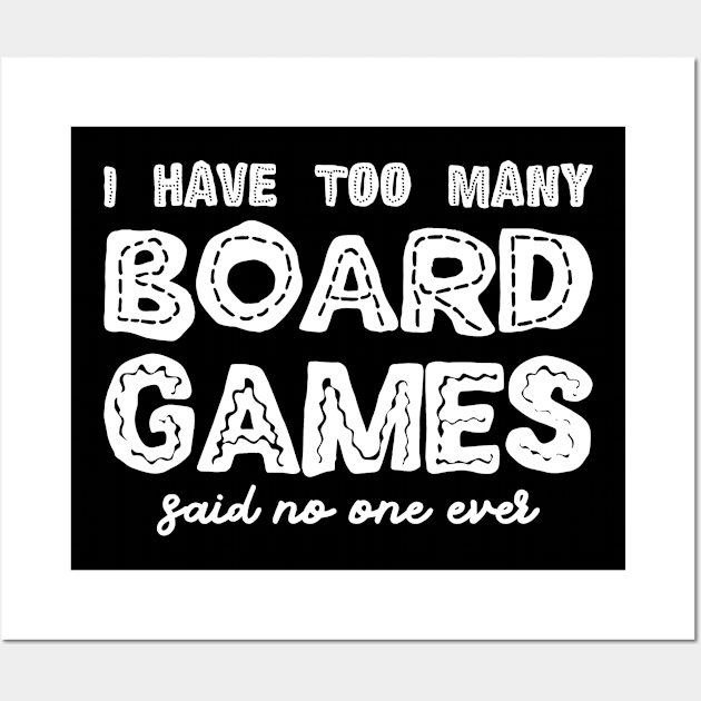 I Have Too Many Board Games Said No One Ever Wall Art by pixeptional